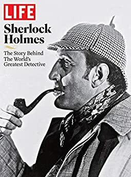 LIFE Sherlock Holmes: The Story Behind the World's Greatest Detective by LIFE