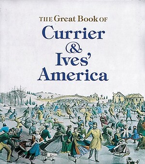 The Great Book of Currier and Ives' America by Walton Rawls