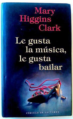 Ama la música, le gusta bailar by Mary Higgins Clark