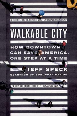 Walkable City: How Downtown Can Save America, One Step at a Time by Jeff Speck