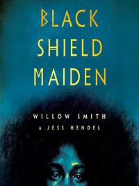 Black Shield Maiden by Jess Hendel, Willow Smith