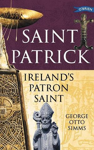Saint Patrick: Ireland's Patron Saint by George Otto Simms