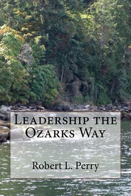 Leadership the Ozarks Way by Robert L. Perry