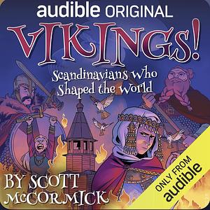 Vikings! Scandinavians Who Shaped the World by Scott McCormick