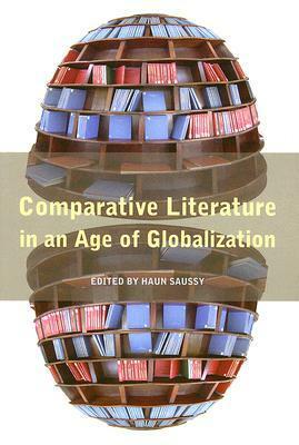 Comparative Literature in an Age of Globalization by Haun Saussy