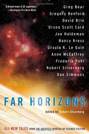 Far Horizons by Dan Simmons, Robert Silverberg, Gregory Benford, Greg Bear, Nancy Kress, David Brin, Frederik Pohl, Orson Scott Card, Joe Haldeman, Anne McCaffrey, Ursula K. Le Guin