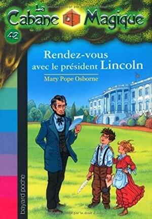 Rendez-vous avec le président Lincoln by Mary Pope Osborne
