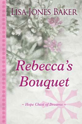 Rebecca's Bouquet by Lisa Jones Baker