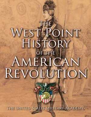 West Point History of the American Revolution by United States Military Academy