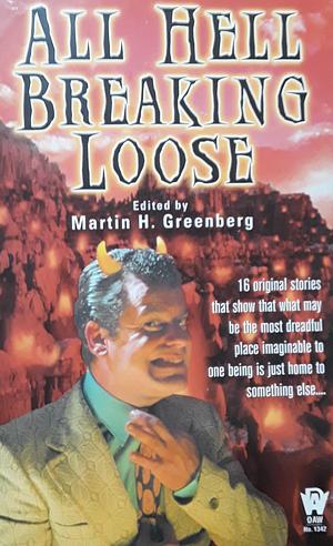 All Hell Breaking Loose by Dean Wesley Smith, Adam Stemple, Alan L. Lickiss, Bradley H. Sinor, Alexander B. Potter, David Niall Wilson, ElizaBeth Gilligan, David Bischoff, Sarah A. Hoyt, David D. Levine, Barbara Nickless, P.N. Elrod, Ed Gorman, Donald J. Bingle, Martin H. Greenberg, Tom Piccirilli, Daniel M. Hoyt