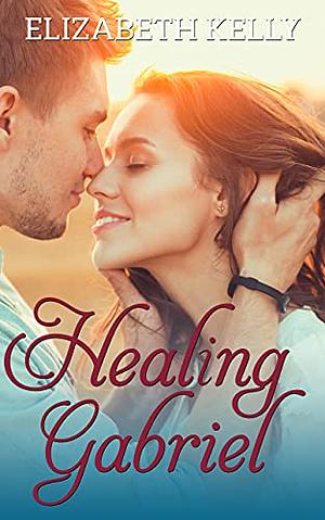 Healing Gabriel by Elizabeth Kelly