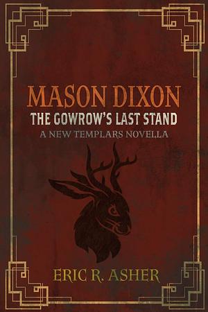 Mason Dixon & the Gowrow's Last Stand by Eric R. Asher, Eric R. Asher