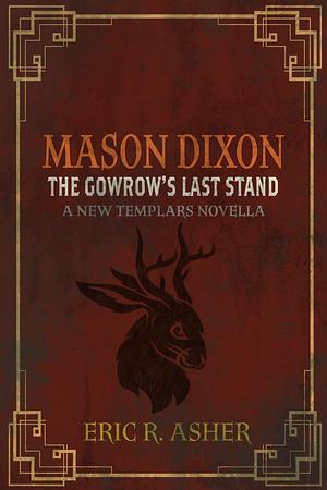 Mason Dixon & the Gowrow's Last Stand by Eric R. Asher