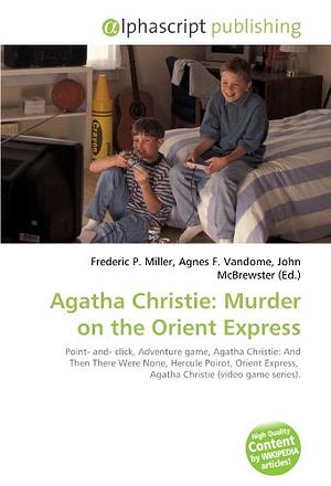 Agatha Christie: Murder on the Orient Express by Frederic P. Miller