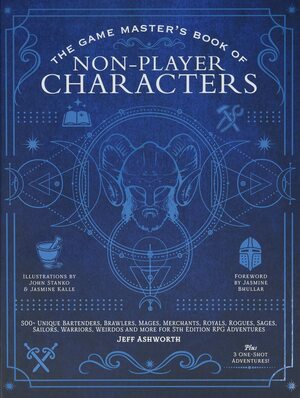 The Game Master's Book of Non-Player Characters: 500+ unique bartenders, brawlers, mages, merchants, royals, rogues, sages, sailors, warriors, weirdos and more for 5th edition RPG adventures by Jasmine Kalle, John Stanko, Jeff Ashworth