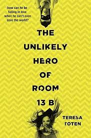 The Unlikely Hero of Room 13B by Teresa Toten