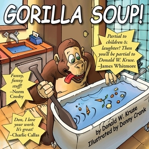 Gorilla Soup! by Donald Kruse