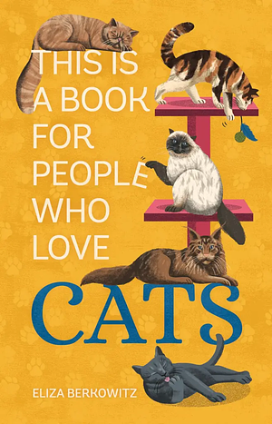 This Is a Book for People Who Love Cats by Eliza Berkowitz