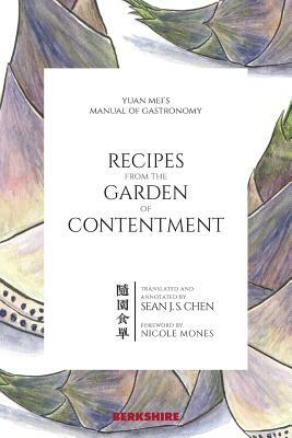 Recipes from the Garden of Contentment: Yuan Mei's Manual of Gastronomy by Yuan Mei