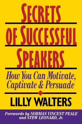 Secrets Successful Speakers: How You Can Motivate, Captivate, and Persuade by Lilly Walters