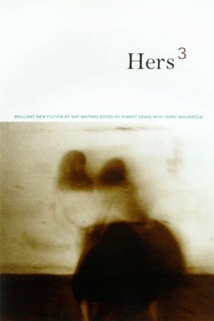 Hers³: Brilliant New Fiction by Lesbian Writers by Terry Wolverton, Robert Drake