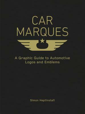 Car Marques: A Graphic Guide to Automotive Logos and Emblems by Simon Heptinstall