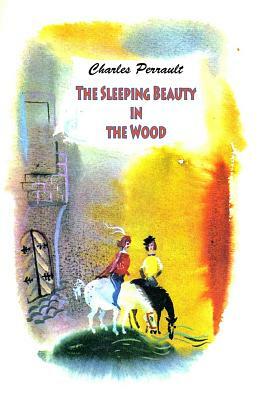 The Sleeping Beauty in the Wood by Charles Perrault