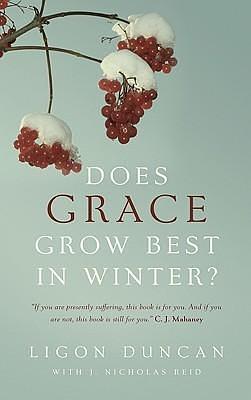 Does Grace Grow Best in Winter? by J. Ligon Duncan III, J. Ligon Duncan III