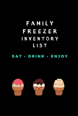 Eat Drink Enjoy: Family Freezer Inventory List: 100 pages to keep track of the refrigerator's items: Know what you have in your freezer by Am Notebooks