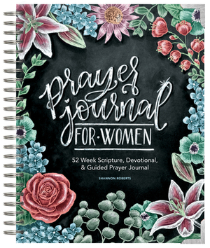 Prayer Journal for Women: 52 Week Scripture, Devotional, & Guided Prayer Journal by Shannon Roberts