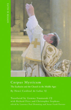 Corpus Mysticum: The Eucharist and the Church in the Middle Ages by Henri de Lubac, Gemma Simmonds