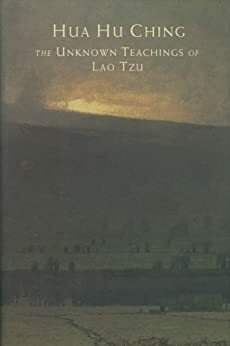 Hua hu Ching: The Unknown Teachings of Lao Tzu by Brian Browne Walker