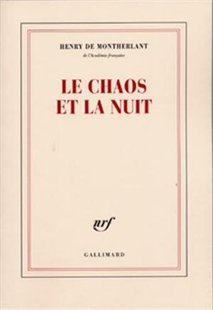 Le chaos et la nuit by Henry de Montherlant