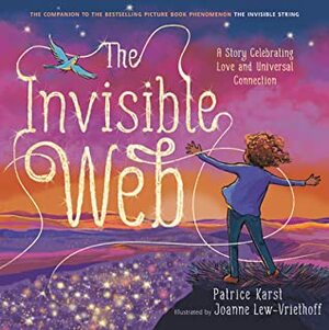 The Invisible Web: A Story Celebrating Love and Universal Connection by Joanne Lew-Vriethoff, Patrice Karst