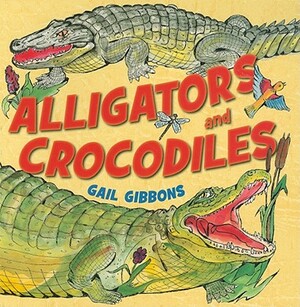 Alligators and Crocodiles by Gail Gibbons