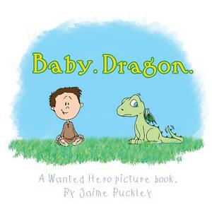 Baby. Dragon. by Jaime Buckley