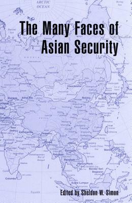 The Many Faces of Asian Security by Sheldon W. Simon