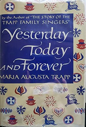 Yesterday, Today & Forever by Maria Augusta von Trapp