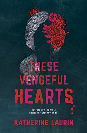 These Vengeful Hearts by Katherine Laurin