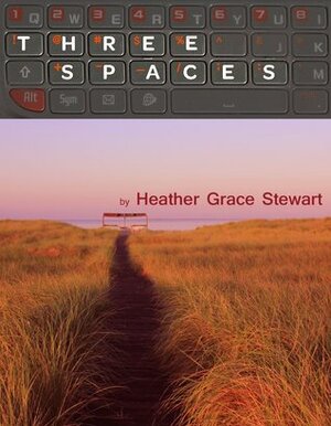 Three Spaces by Heather Grace Stewart