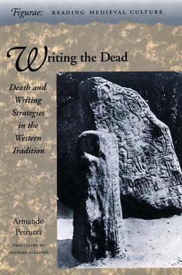 Writing the Dead: Death and Writing Strategies in the Western Tradition by Armando Petrucci