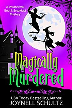 Magically Murdered: A Witch Cozy Mystery by Joynell Schultz