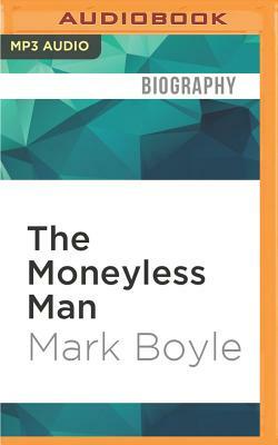 The Moneyless Man: A Year of Freeconomic Living by Mark Boyle