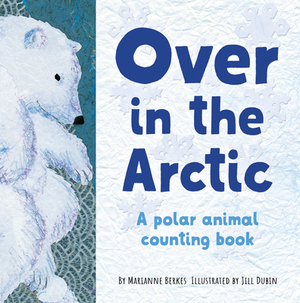 Over in the Arctic: A Polar Baby Animal Counting Book by Marianne Berkes