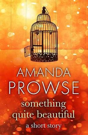 Something Quite Beautiful by Amanda Prowse