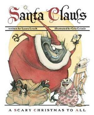 Santa Claws A Scary Christmas to All by Laura Leuck, Gris Grimly