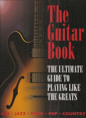 The Guitar Book: The Ultimate Guide to Playing Like the Greats by Charlotte Greig, Nick Powlesland