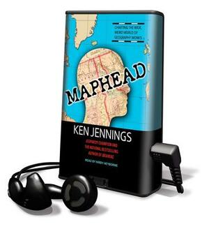 Maphead: Charting the Wide, Weird World of Geography Wonks by Ken Jennings