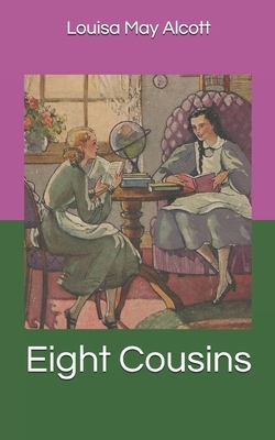 Eight Cousins by Louisa May Alcott