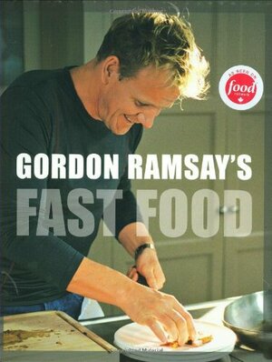 Gordon Ramsay's Fast Food: Recipes from the F Word by Gordon Ramsay